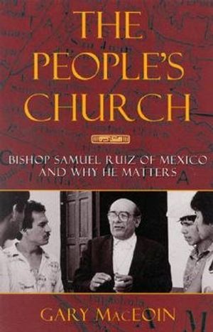 The People's Church: Bishop Samuel Ruiz of Mexico and Why He Matters image number 0