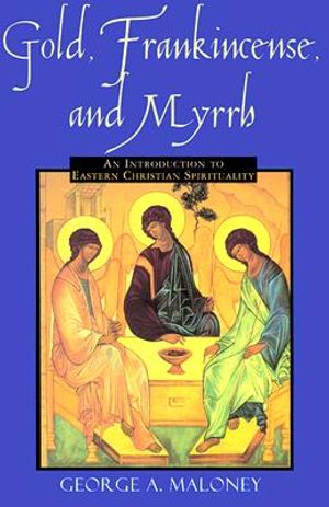 Gold Frankincense & Myrrh: An Introduction to Eastern Christian Spirituality image number 0