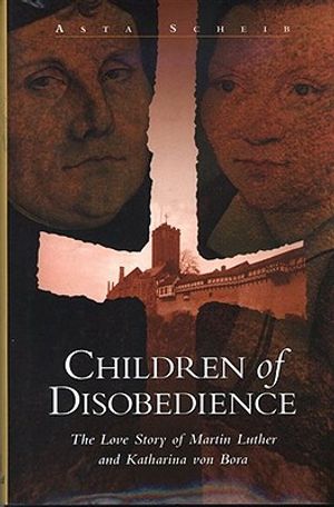 Children of Disobedience: The Love Story of Martin Luther and Katharina of Bora image number 0