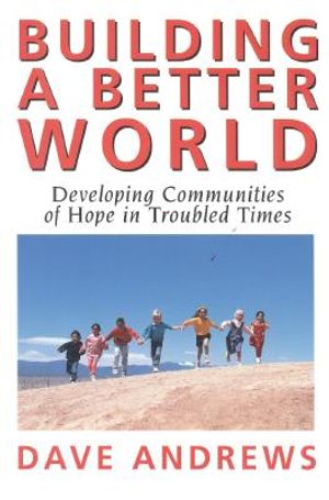 Building a Better World: Developing Communities of Hope in Troubled Times image number 0