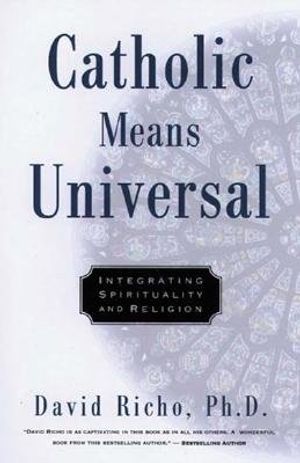 Catholic Means Universal: Integrating Spirituality and Religion image number 0