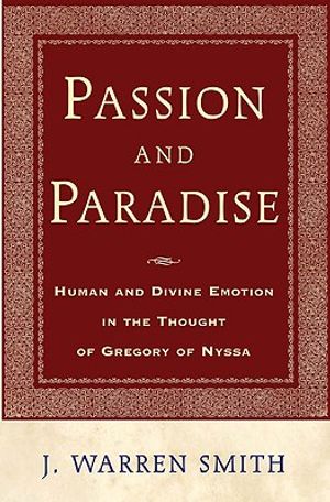 Passion and Paradise: Human and Divine Emotion in the Thought of Gregory of Nyssa image number 0