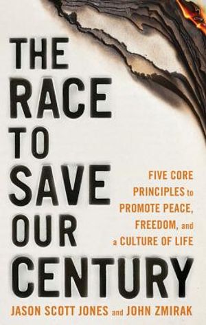 The Race to Save Our Century: Five Core Principles to Promote Peace, Freedom, and a Culture of Life image number 0