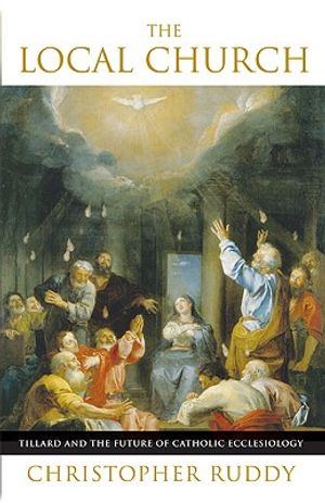 The Local Church: Tillard and the Future of Catholic Ecclesiology image number 0