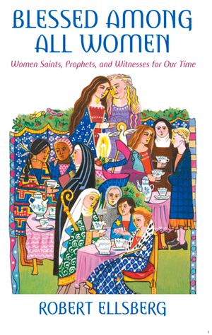 Blessed Among All Women: Women Saints, Prophets, and Witnesses for Our Time image number 0