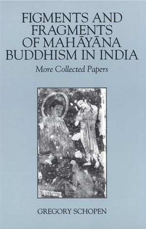 Figments and Fragments of Mahayana Buddhism in India: More Collected Papers image number 0