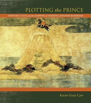 Plotting the Prince: Shotoku Cults and the Mapping of Medieval Japanese Buddhism image number 0