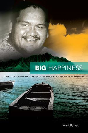 Big Happiness: The Life and Death of a Modern Hawaiian Warrior image number 0