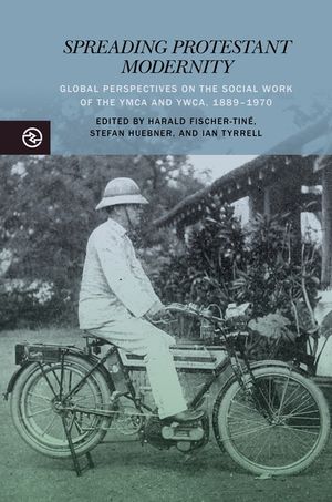 Spreading Protestant Modernity: Global Perspectives on the Social Work of the YMCA and Ywca, 1889-1970 image number 0