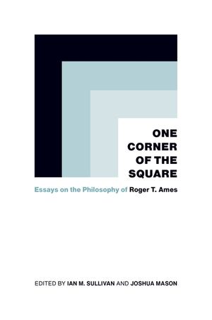 One Corner of the Square: Essays on the Philosophy of Roger T. Ames image number 0