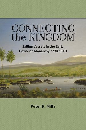 Connecting the Kingdom: Sailing Vessels in the Early Hawaiian Monarchy, 1790-1840 image number 0