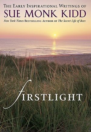 Firstlight: The Early Inspirational Writings of Sue Monk Kidd image number 0