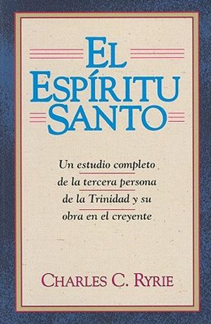 El Espiritu Santo: Un Estudio Completo de la Tercera Persona de la Trinidad y su Obra en el Creyente = The Holy Spirit image number 0