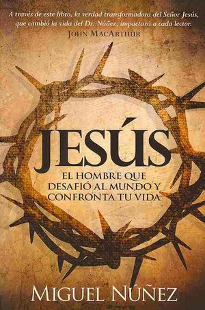 Jes&uacute;s El Hombre Que Desafi&oacute; Al Mundo Y Confronta Tu Vida image number 0