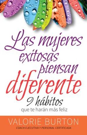 Mujeres Exitosas Piensan Diferente, Las: 9 H&aacute;bitos Que Te Har&aacute;n Feliz image number 0