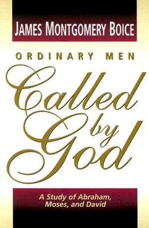 Ordinary Men Called by God: A Study of Abraham, Moses, and David image number 0