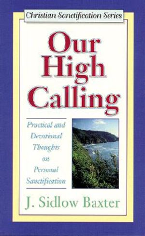 Our High Calling: Practical and Devotional Thoughts on Personal Sanctification image number 0