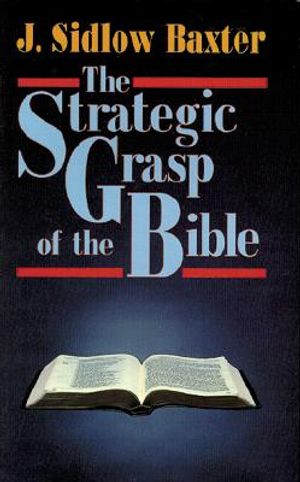 The Strategic Grasp of the Bible: Studies in the Structural and Dispensational Characteristics of the Bible image number 0