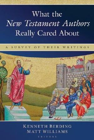 What the New Testament Authors Really Cared about: A Survey of Their Writings image number 0
