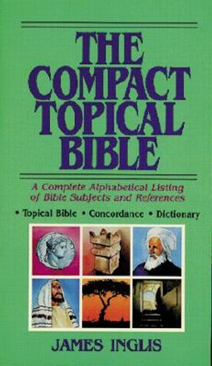 The Compact Topical Bible: A Complete Alphabetical Listing of Bible Subjects and References image number 0