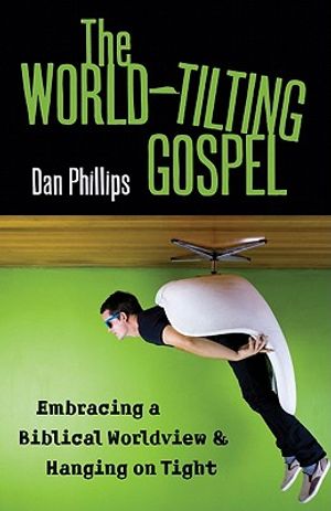 The World-Tilting Gospel: Embracing a Biblical Worldview & Hanging on Tight image number 0