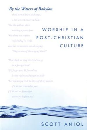 By the Waters of Babylon: Worship in a Post-Christian Culture image number 0