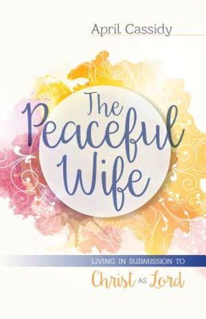 The Peaceful Wife: Living in Submission to Christ as Lord image number 0