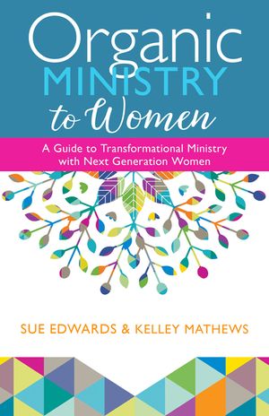 Organic Ministry to Women: A Guide to Transformational Ministry with Next-Generation Women image number 0