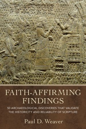 Faith-Affirming Findings: 50 Archaeological Discoveries That Validate the Historicity and Reliability of Scripture image number 0