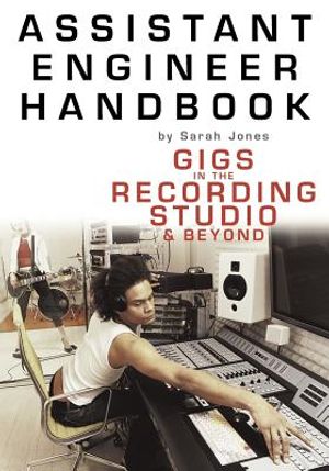 Assistant Engineer Handbook: Gigs in the Recording Studio & Beyond image number 0