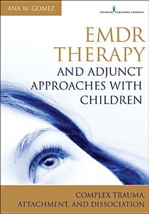 Emdr Therapy and Adjunct Approaches with Children: Complex Trauma, Attachment, and Dissociation image number 0