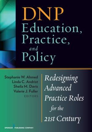 Dnp Education, Practice, and Policy: Redesigning Advanced Practice Roles for the 21st Century image number 0