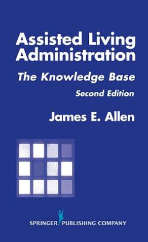 Assisted Living Administration: The Knowledge Base, Second Edition image number 0
