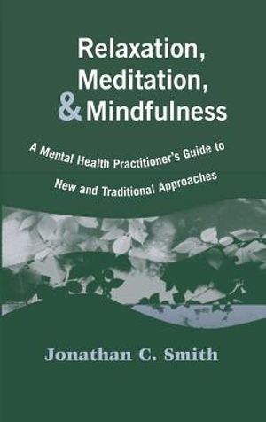 Relaxation, Meditation, & Mindfulness: A Mental Health Practitioner's Guide to New and Traditional Approaches image number 0