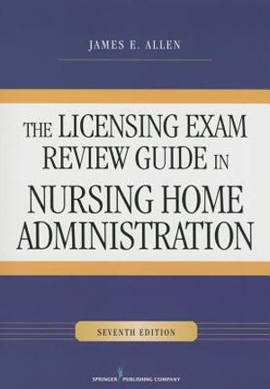 The Licensing Exam Review Guide in Nursing Home Administration, Seventh Edition image number 0