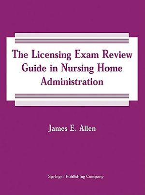 The Licensing Exam Review Guide in Nursing Home Administration: Fourth Edition image number 0