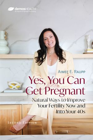 Yes, You Can Get Pregnant: Natural Ways to Improve Your Fertility Now and Into Your 40s image number 0