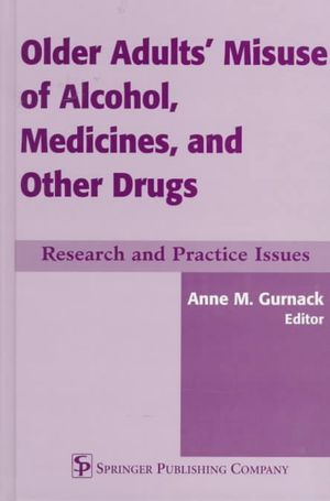 Older Adults' Misuse of Alcohol, Medicines, and Other Drugs: Research and Practice Issues image number 0