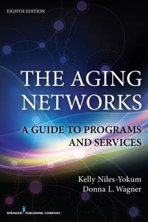 The Aging Networks, 8th Edition: A Guide to Programs and Services image number 0