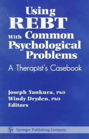 Using Rebt with Common Psychological Problems: A Therapist's Casebook image number 0