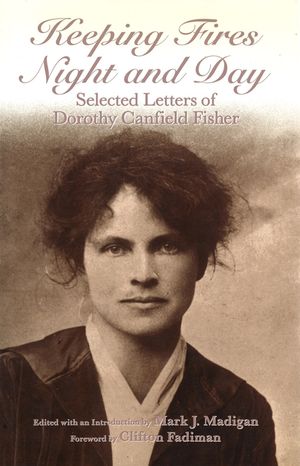 Keeping Fires Night and Day: Selected Letters of Dorothy Canfield Fisher image number 0