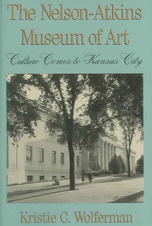 The Nelson-Atkins Museum of Art, Volume 1: Culture Comes to Kansas City image number 0