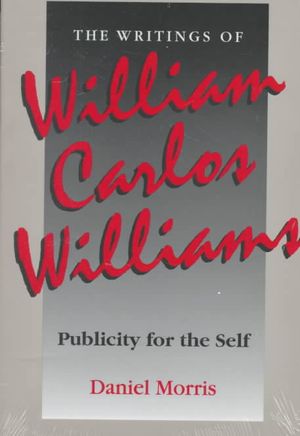 The Writings of William Carlos Williams: Publicity for the Self image number 0