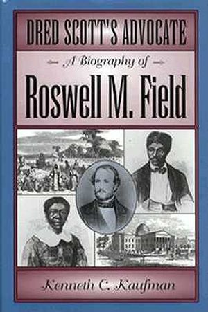 Dred Scott's Advocate: A Biography of Roswell M Field image number 0