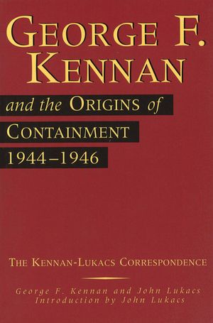 George F. Kennan and the Origins of Containment, 1944-1946, 1: The Kennan-Lukacs Correspondence image number 0