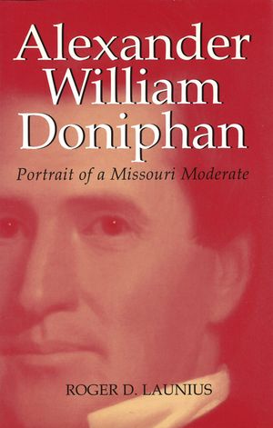 Alexander William Doniphan, 1: Portrait of a Missouri Moderate image number 0