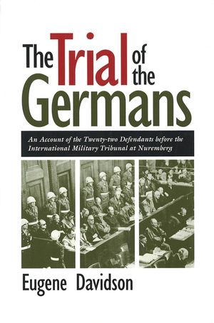 The Trial of the Germans, 1: An Account of the Twenty-Two Defendants Before the International Military Tribunal at Nuremberg image number 0