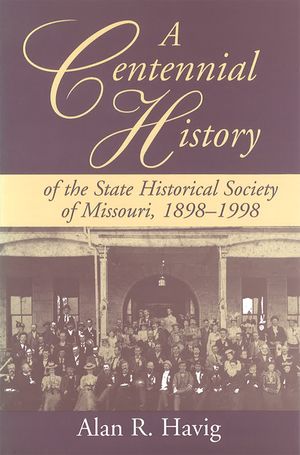A Centennial History of the State Historical Society of Missouri, 1898-1998 image number 0