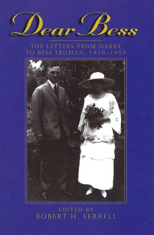 Dear Bess, 1: The Letters from Harry to Bess Truman, 1910-1959 image number 0