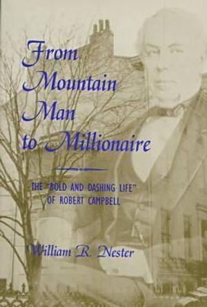 From Mountain Man to Millionaire: The "Bold and Dashing Life" of Robert Campbell image number 0